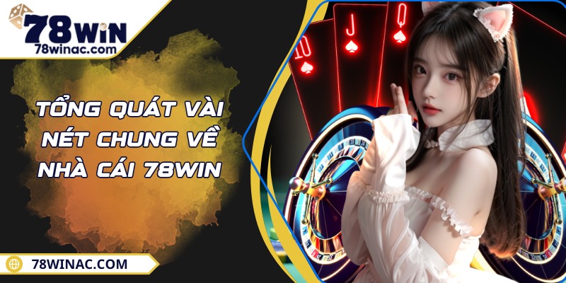 Giới thiệu sơ lược về nhà cái uy tín 78Win