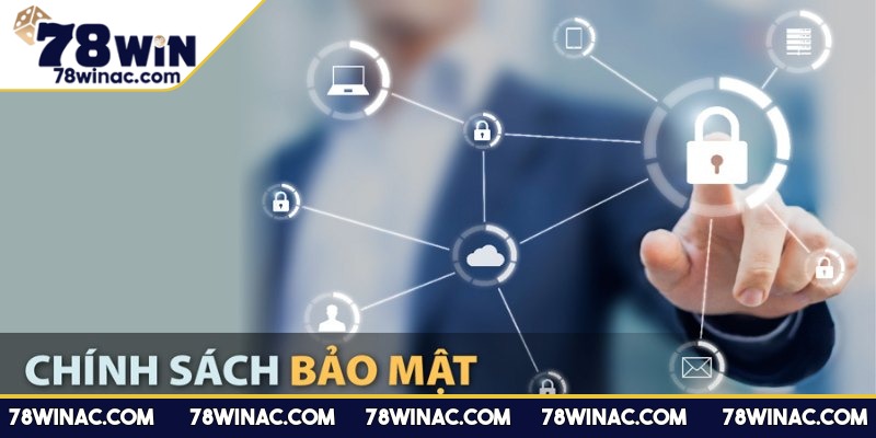 Sự cần thiết của chính sách và bảo mật tại 78Win
