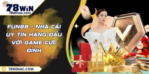 FUN88 - Nhà Cái Uy Tín Hàng Đầu Với Game Cực Đỉnh