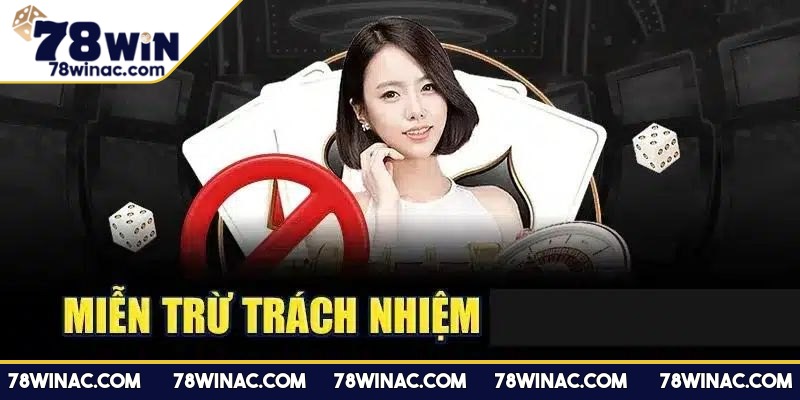 Tầm quan trọng của miễn chịu trách nhiệm 78Win 