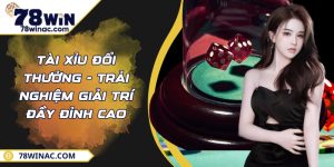 Tài Xỉu Đổi Thưởng - Trải Nghiệm Giải Trí Đầy Đỉnh Cao