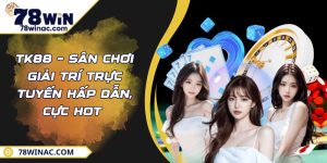 TK88 – Sân Chơi Giải Trí Trực Tuyến Hấp Dẫn, Cực Hot 